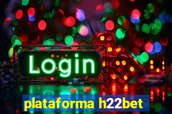 plataforma h22bet